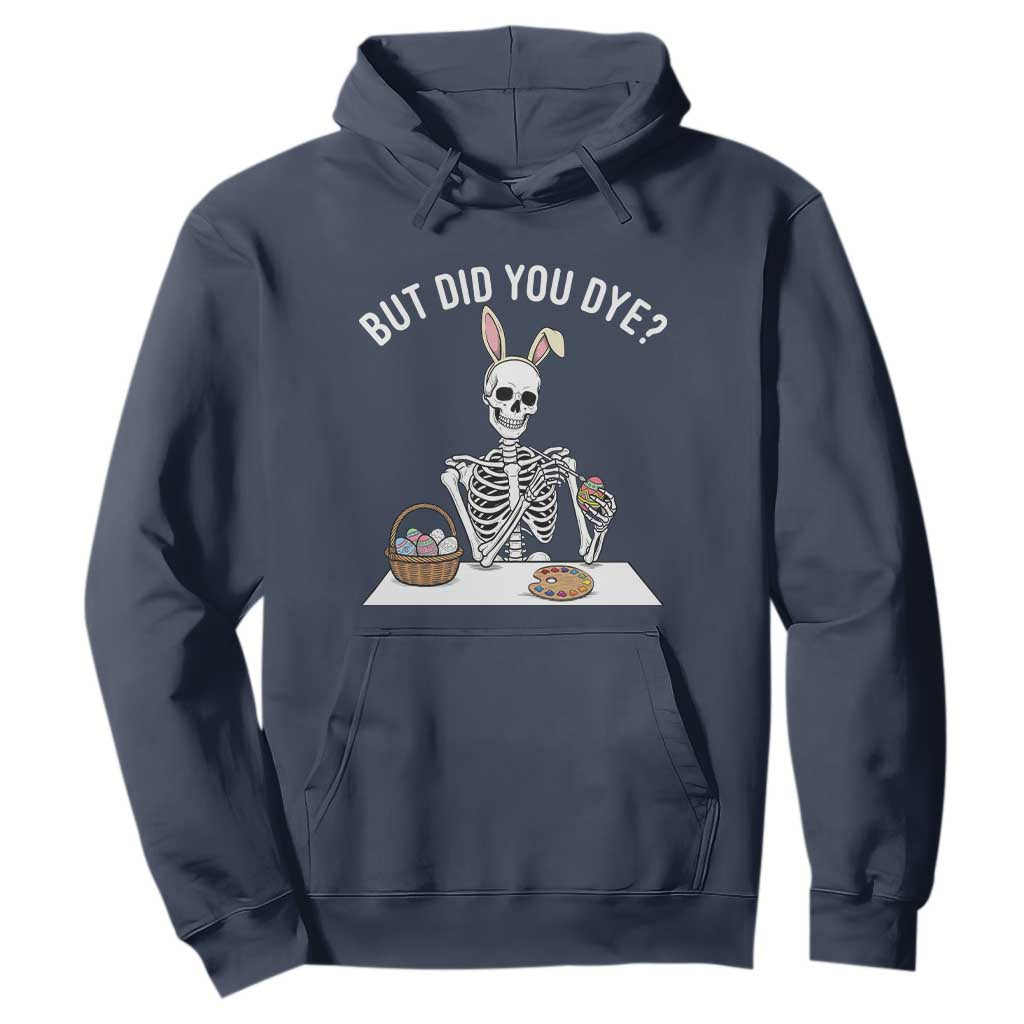 But Did You Dye Hoodie Funny Easter Skeleton Painting Eggs TS14 Navy Print Your Wear