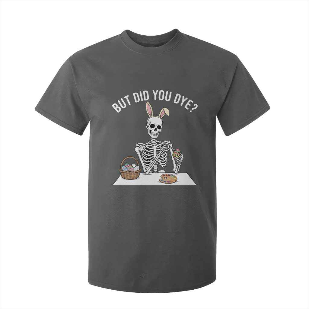 But Did You Dye T Shirt For Kid Funny Easter Skeleton Painting Eggs TS14 Dark Heather Print Your Wear