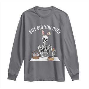 But Did You Dye Long Sleeve Shirt Funny Easter Skeleton Painting Eggs TS14 Charcoal Print Your Wear