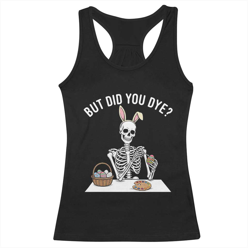 But Did You Dye Racerback Tank Top Funny Easter Skeleton Painting Eggs TS14 Black Print Your Wear