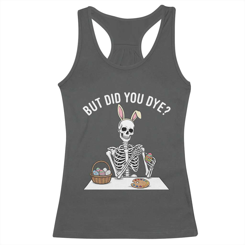 But Did You Dye Racerback Tank Top Funny Easter Skeleton Painting Eggs TS14 Dark Heather Print Your Wear