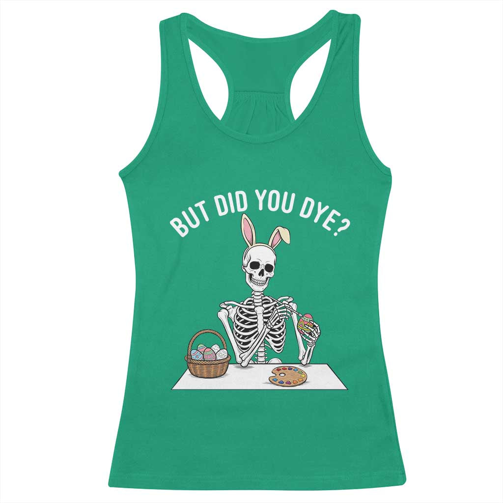 But Did You Dye Racerback Tank Top Funny Easter Skeleton Painting Eggs TS14 Irish Green Print Your Wear