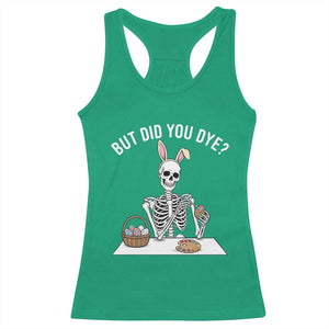 But Did You Dye Racerback Tank Top Funny Easter Skeleton Painting Eggs TS14 Irish Green Print Your Wear