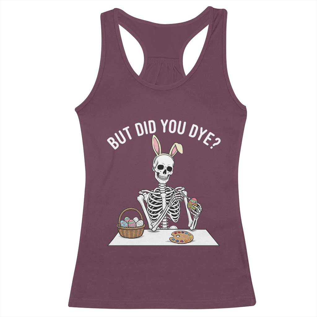 But Did You Dye Racerback Tank Top Funny Easter Skeleton Painting Eggs TS14 Maroon Print Your Wear