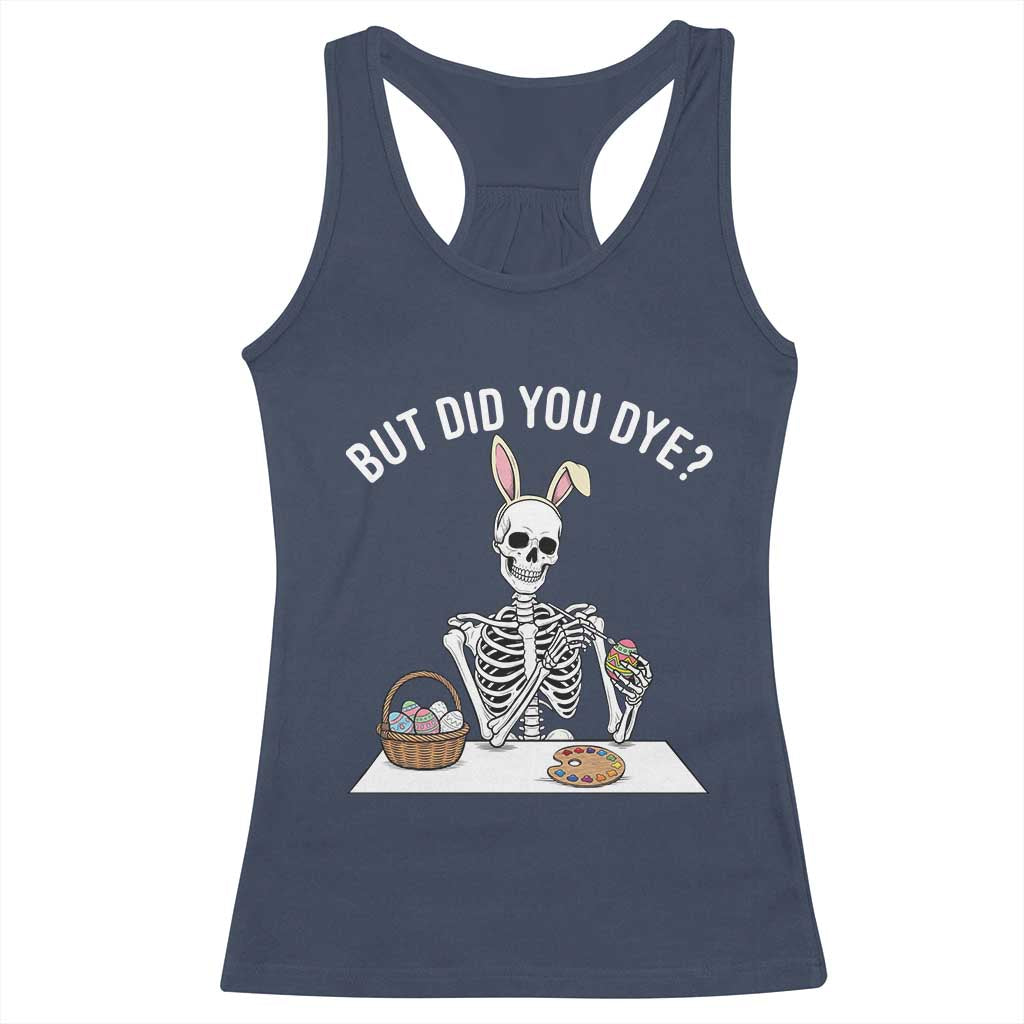 But Did You Dye Racerback Tank Top Funny Easter Skeleton Painting Eggs TS14 Navy Print Your Wear