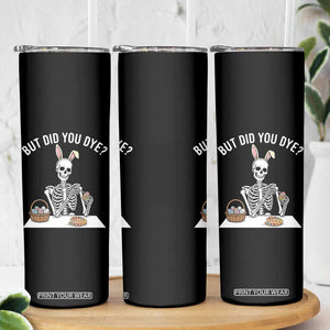 But Did You Dye Skinny Tumbler Funny Easter Skeleton Painting Eggs TS14 Print Your Wear