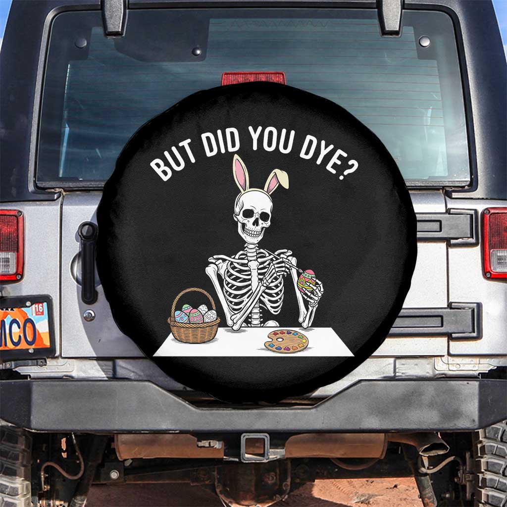 But Did You Dye Spare Tire Cover Funny Easter Skeleton Painting Eggs TS14 No hole Black Print Your Wear