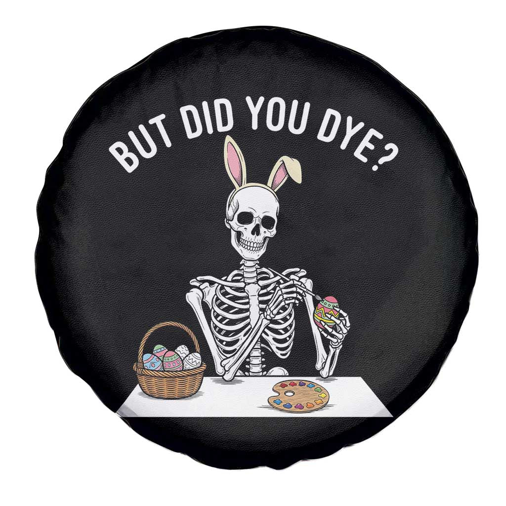 But Did You Dye Spare Tire Cover Funny Easter Skeleton Painting Eggs TS14 Print Your Wear