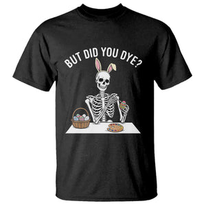 But Did You Dye T Shirt Funny Easter Skeleton Painting Eggs TS14 Black Print Your Wear