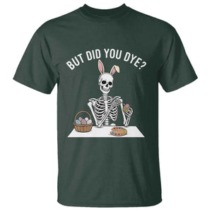 But Did You Dye T Shirt Funny Easter Skeleton Painting Eggs TS14 Dark Forest Green Print Your Wear