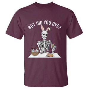But Did You Dye T Shirt Funny Easter Skeleton Painting Eggs TS14 Maroon Print Your Wear