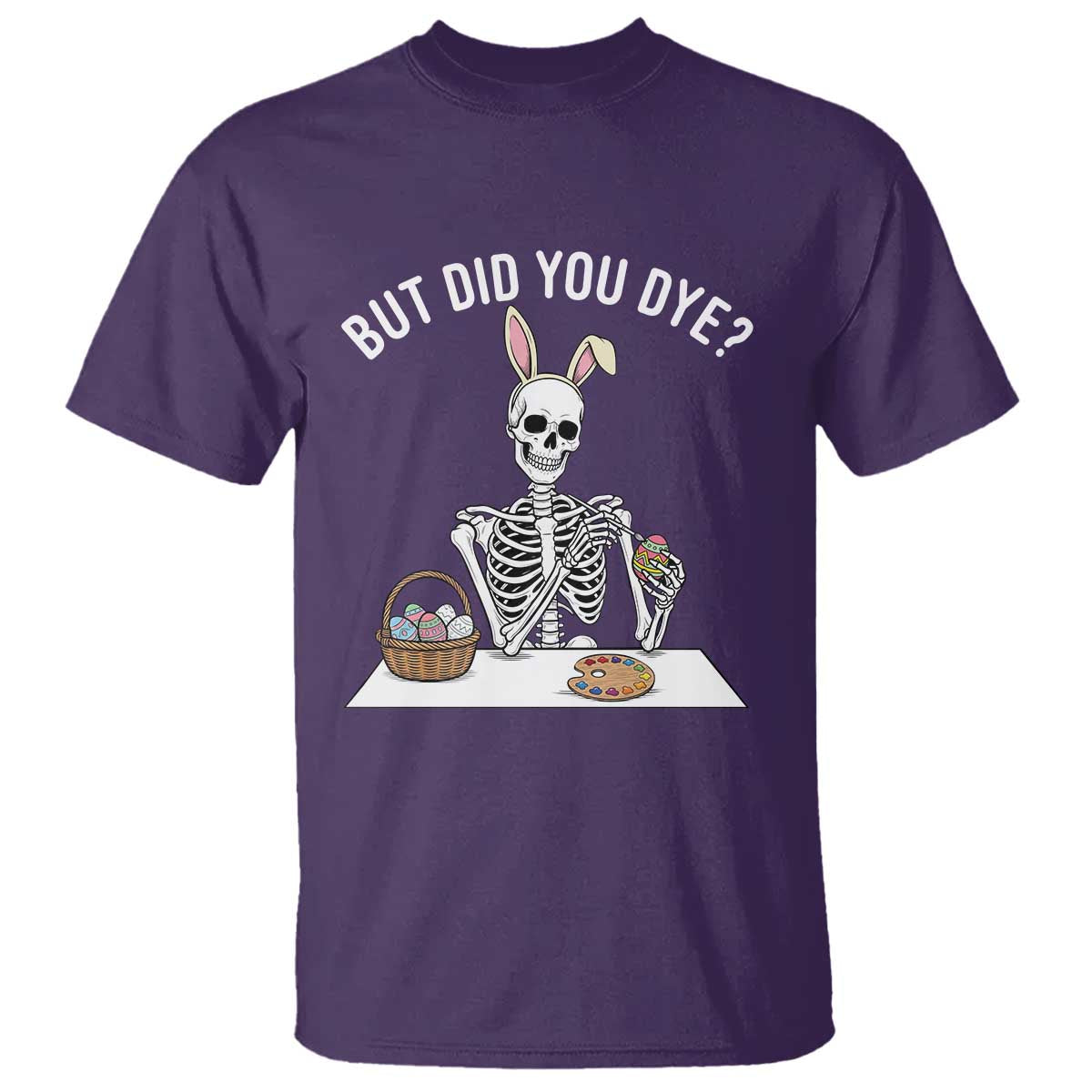 But Did You Dye T Shirt Funny Easter Skeleton Painting Eggs TS14 Purple Print Your Wear