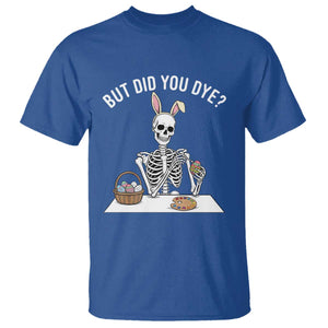 But Did You Dye T Shirt Funny Easter Skeleton Painting Eggs TS14 Royal Blue Print Your Wear