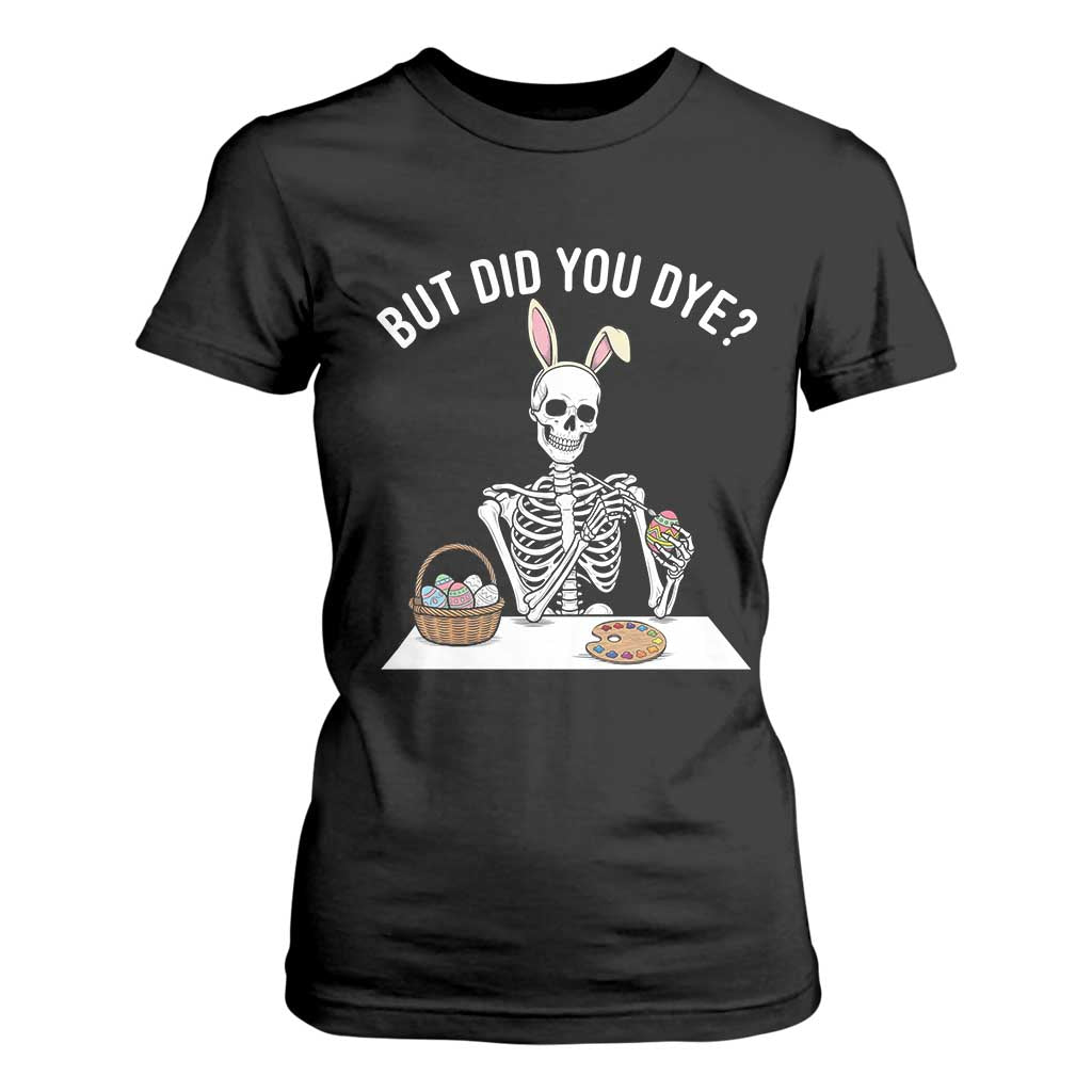 But Did You Dye T Shirt For Women Funny Easter Skeleton Painting Eggs TS14 Black Print Your Wear