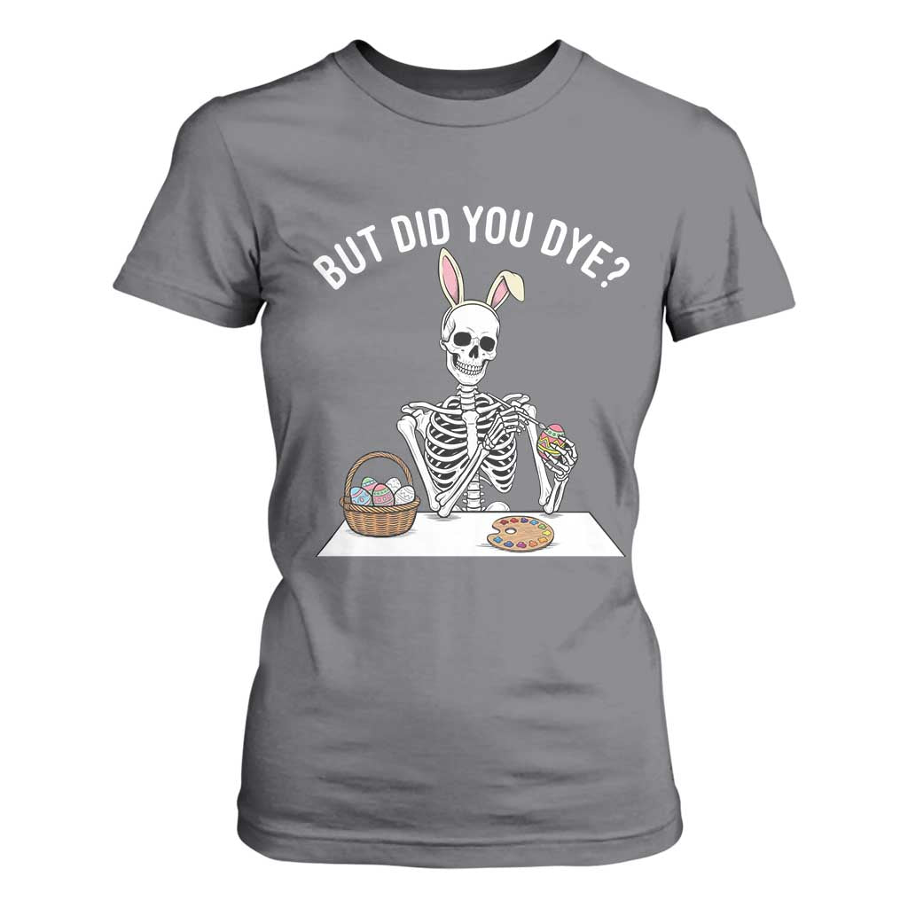 But Did You Dye T Shirt For Women Funny Easter Skeleton Painting Eggs TS14 Charcoal Print Your Wear
