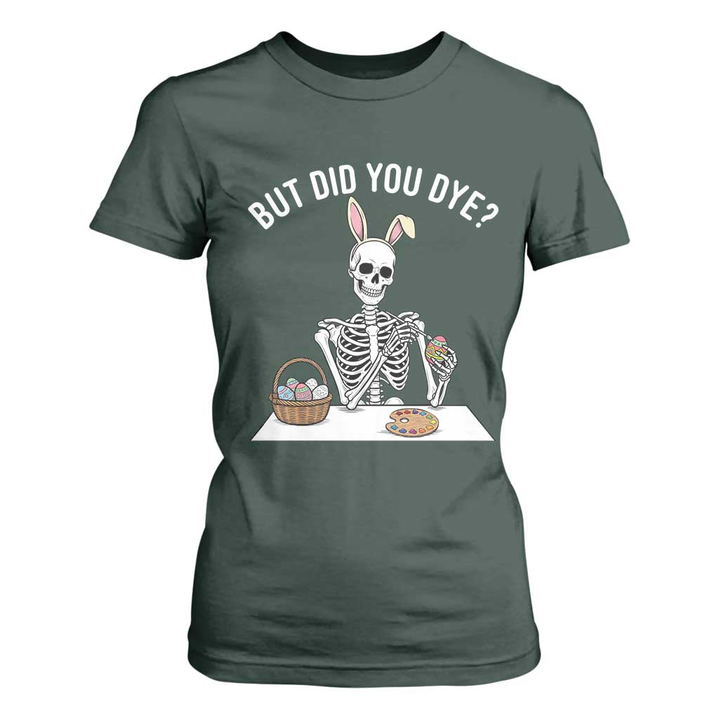 But Did You Dye T Shirt For Women Funny Easter Skeleton Painting Eggs TS14 Dark Forest Green Print Your Wear