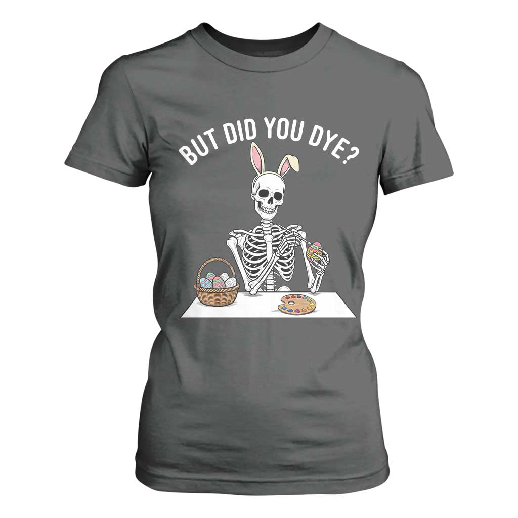 But Did You Dye T Shirt For Women Funny Easter Skeleton Painting Eggs TS14 Dark Heather Print Your Wear
