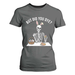 But Did You Dye T Shirt For Women Funny Easter Skeleton Painting Eggs TS14 Dark Heather Print Your Wear