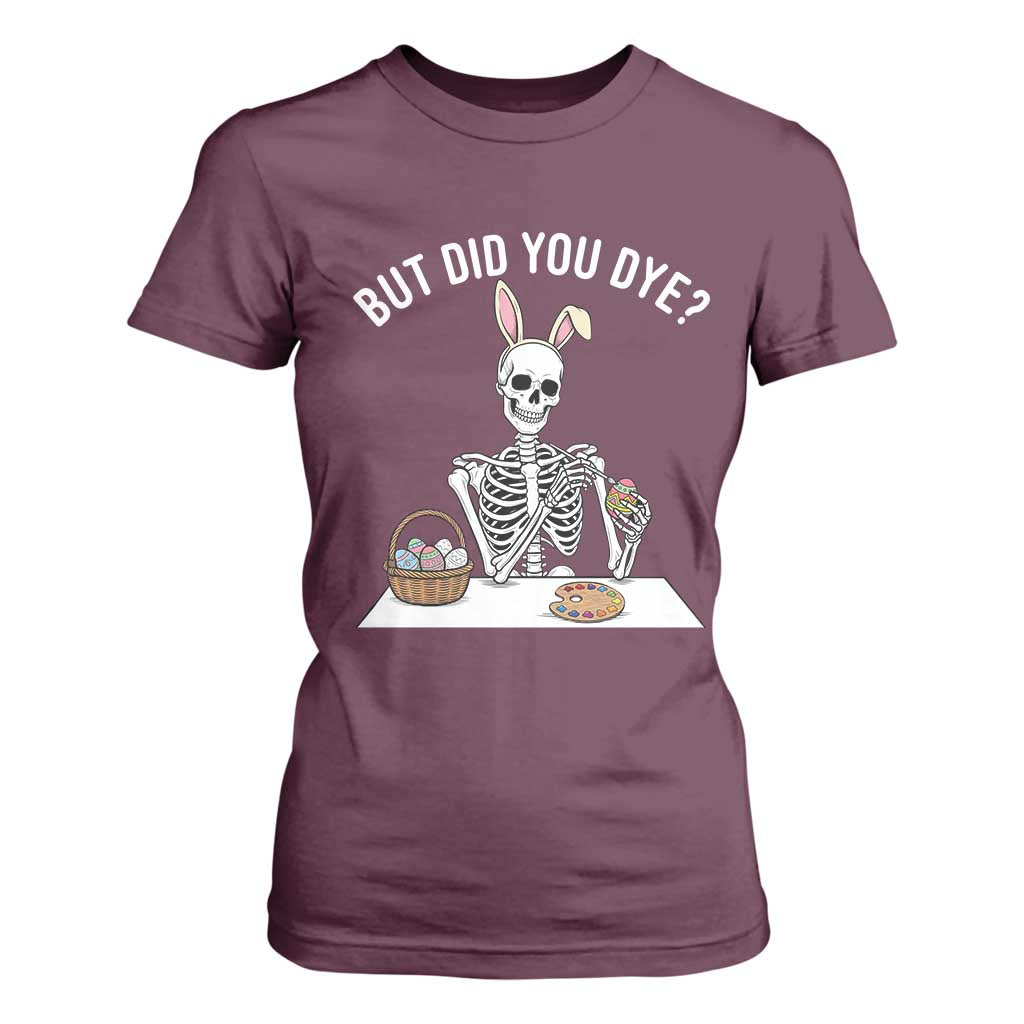 But Did You Dye T Shirt For Women Funny Easter Skeleton Painting Eggs TS14 Maroon Print Your Wear