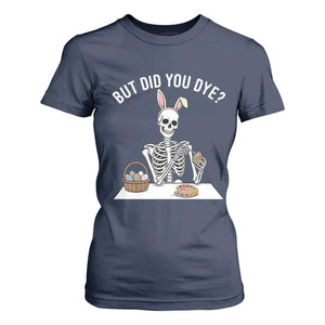 But Did You Dye T Shirt For Women Funny Easter Skeleton Painting Eggs TS14 Navy Print Your Wear