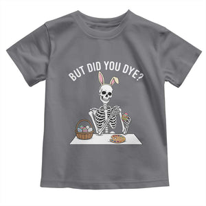But Did You Dye Toddler T Shirt Funny Easter Skeleton Painting Eggs TS14 Charcoal Print Your Wear