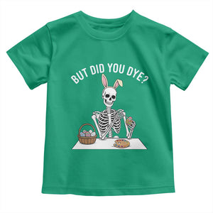 But Did You Dye Toddler T Shirt Funny Easter Skeleton Painting Eggs TS14 Irish Green Print Your Wear