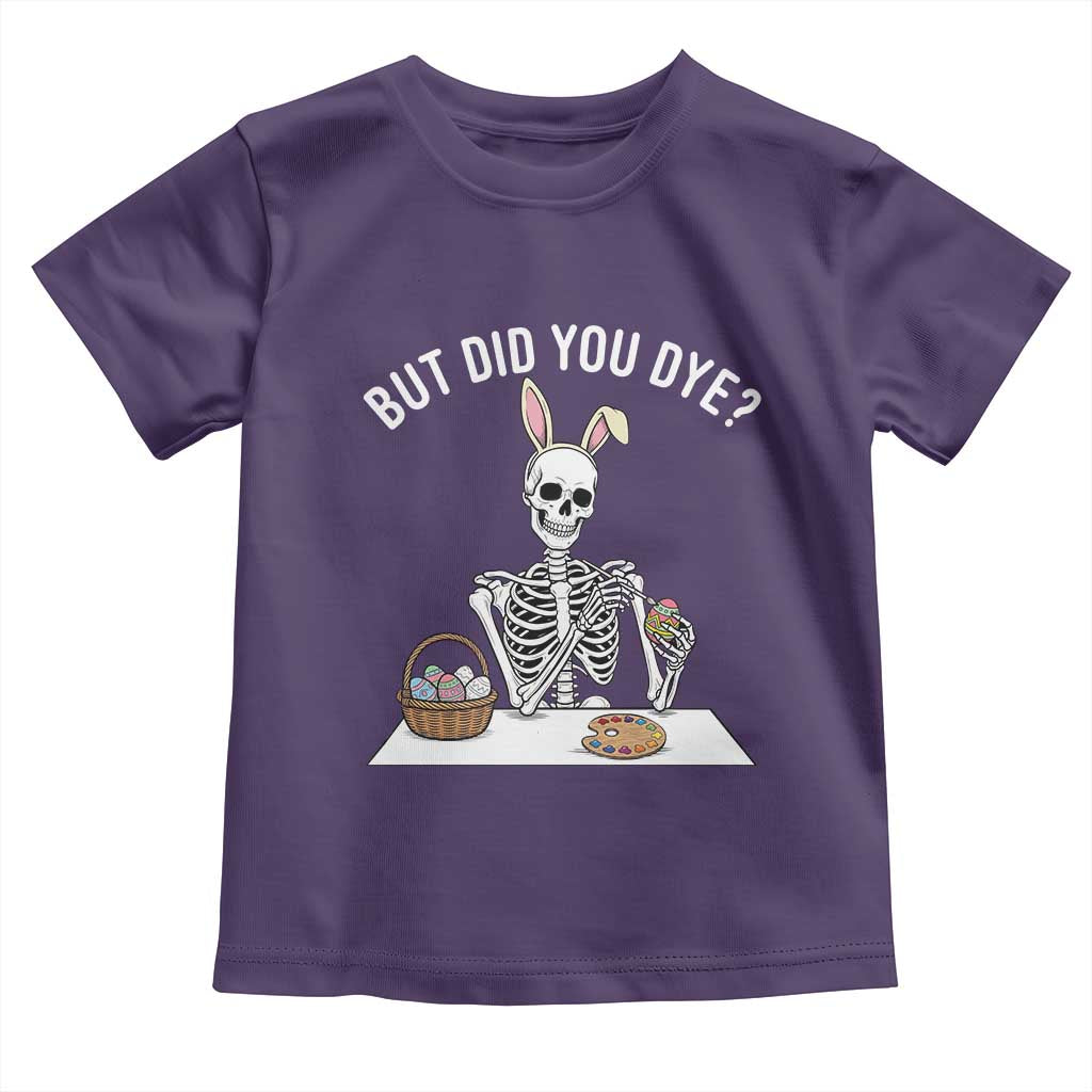 But Did You Dye Toddler T Shirt Funny Easter Skeleton Painting Eggs TS14 Purple Print Your Wear