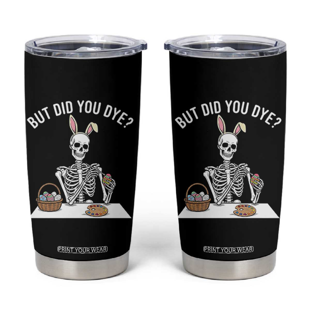 But Did You Dye Tumbler Cup Funny Easter Skeleton Painting Eggs TS14 Black Print Your Wear