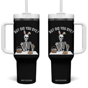 But Did You Dye Tumbler With Handle Funny Easter Skeleton Painting Eggs TS14 One Size: 40 oz Black Print Your Wear