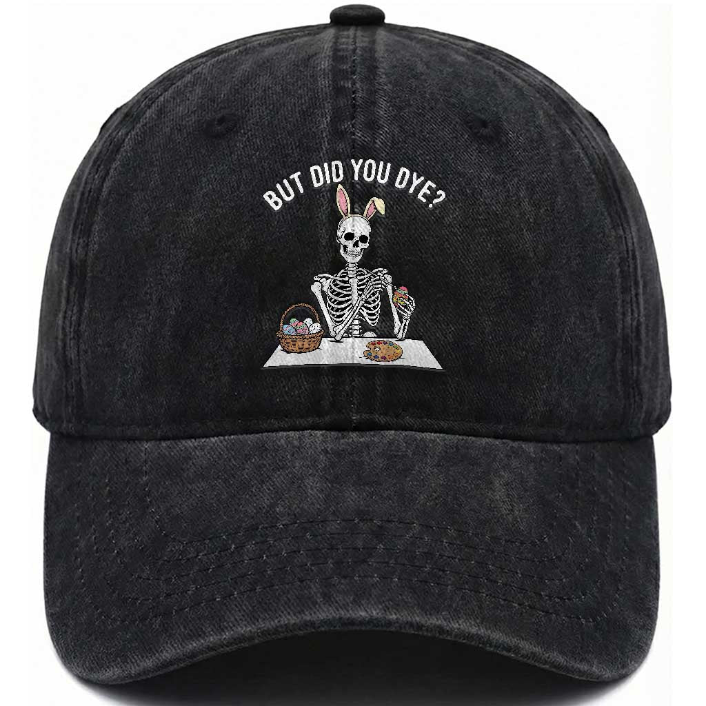 But Did You Dye Washed Cotton Baseball Cap Funny Easter Skeleton Painting Eggs TS14 Print Your Wear