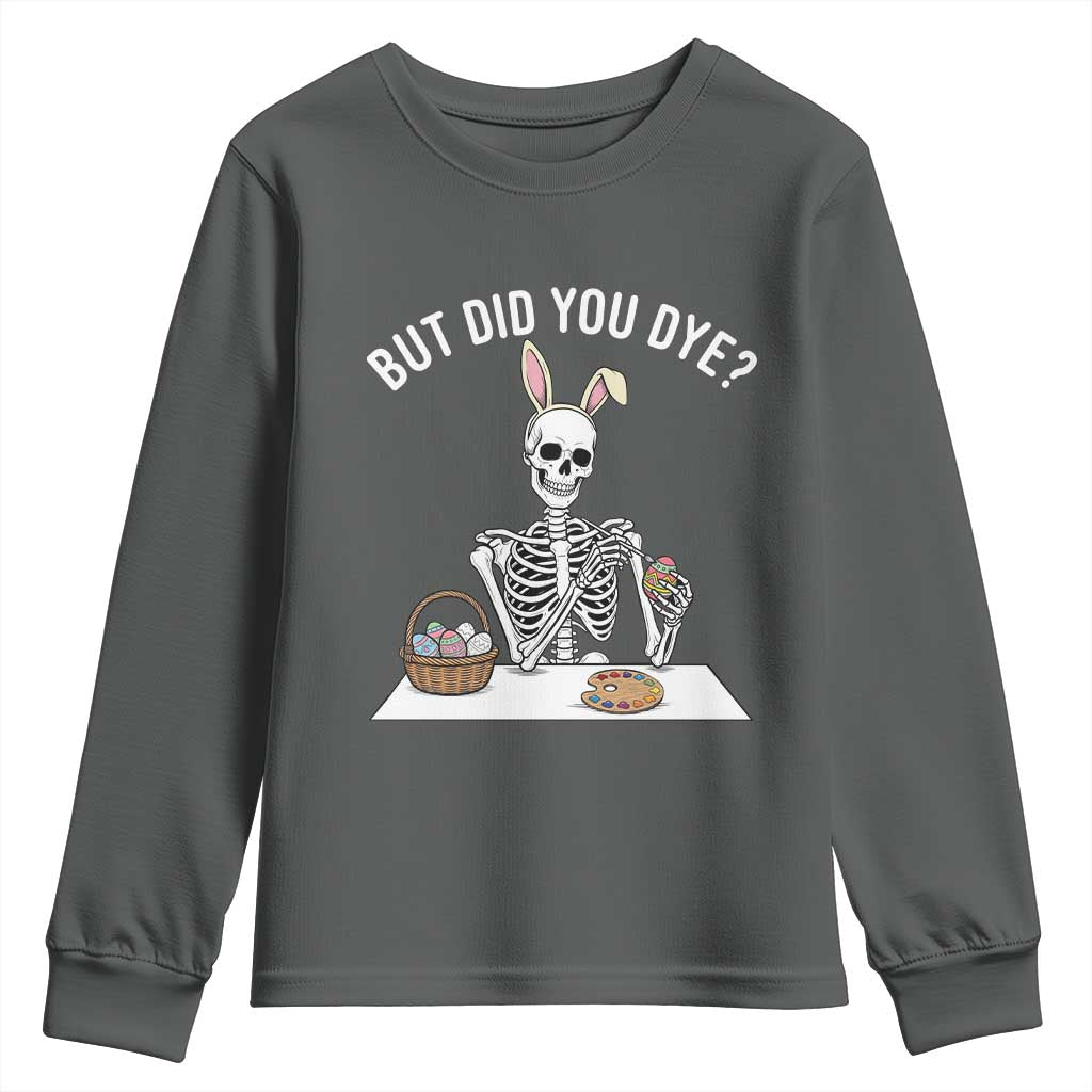 But Did You Dye Youth Sweatshirt Funny Easter Skeleton Painting Eggs TS14 Dark Heather Print Your Wear