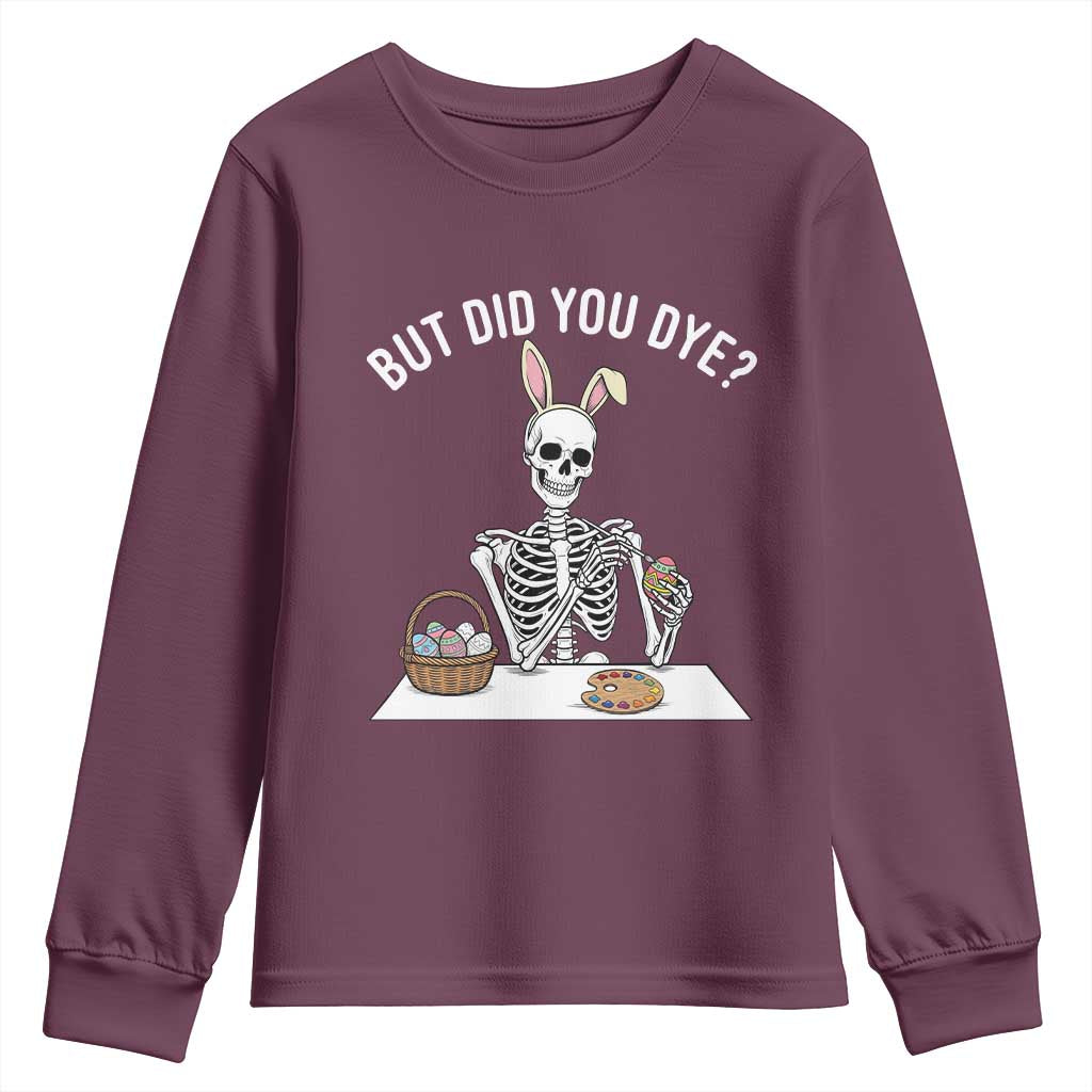 But Did You Dye Youth Sweatshirt Funny Easter Skeleton Painting Eggs TS14 Maroon Print Your Wear