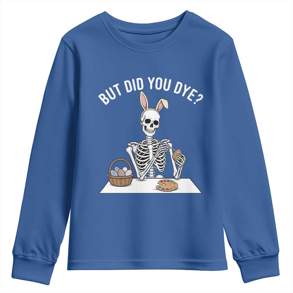 But Did You Dye Youth Sweatshirt Funny Easter Skeleton Painting Eggs TS14 Royal Blue Print Your Wear