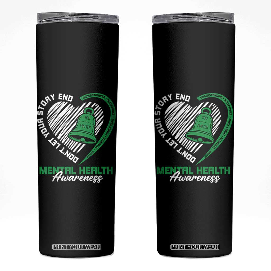 Mental Health Awarenes Skinny Tumbler Green Ribbon Inspirational Psychologist Therapist TS14 Black Print Your Wear
