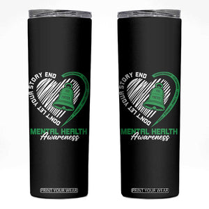 Mental Health Awarenes Skinny Tumbler Green Ribbon Inspirational Psychologist Therapist TS14 Black Print Your Wear