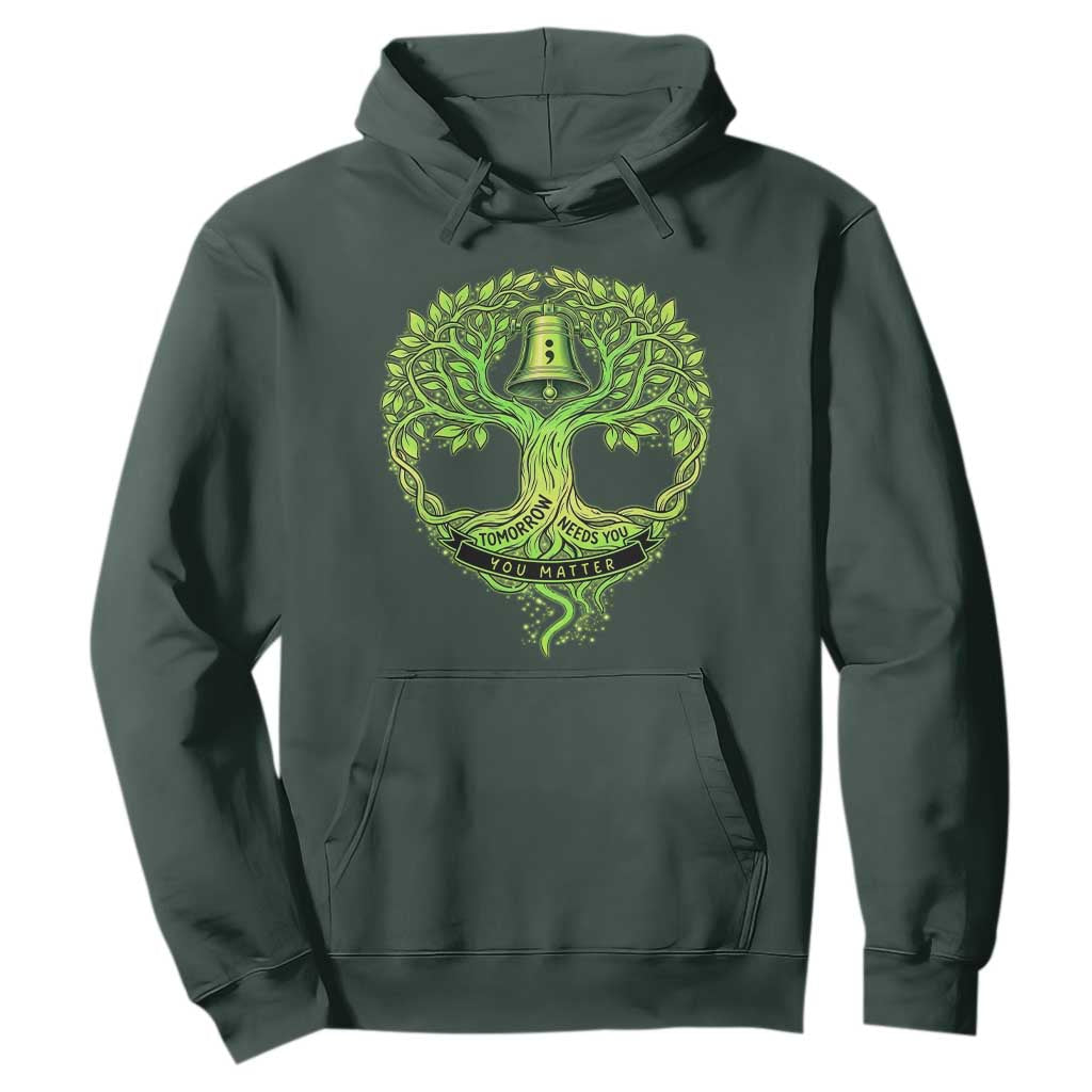 Mental Health Awarenes Hoodie Tomorrow Needs You You Matter TS14 Dark Forest Green Print Your Wear