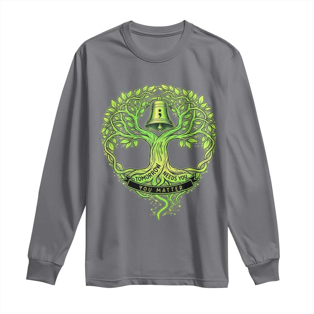 Mental Health Awarenes Long Sleeve Shirt Tomorrow Needs You You Matter TS14 Charcoal Print Your Wear