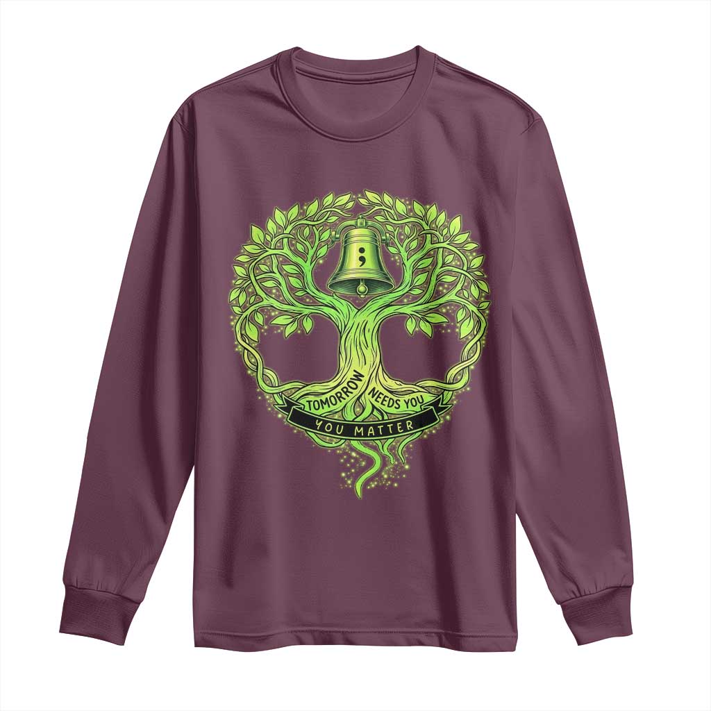 Mental Health Awarenes Long Sleeve Shirt Tomorrow Needs You You Matter TS14 Maroon Print Your Wear
