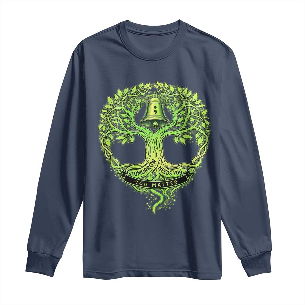 Mental Health Awarenes Long Sleeve Shirt Tomorrow Needs You You Matter TS14 Navy Print Your Wear
