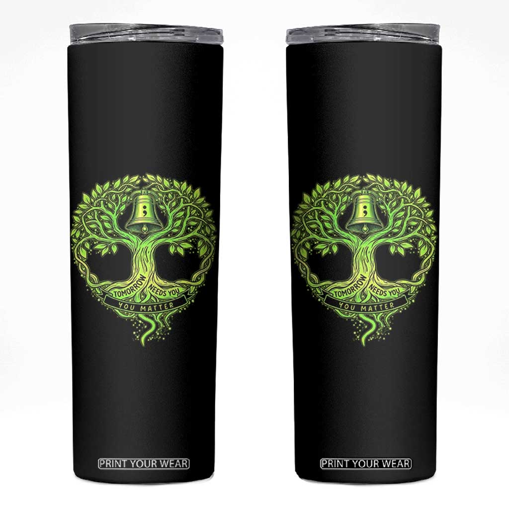 Mental Health Awarenes Skinny Tumbler Tomorrow Needs You You Matter TS14 Black Print Your Wear
