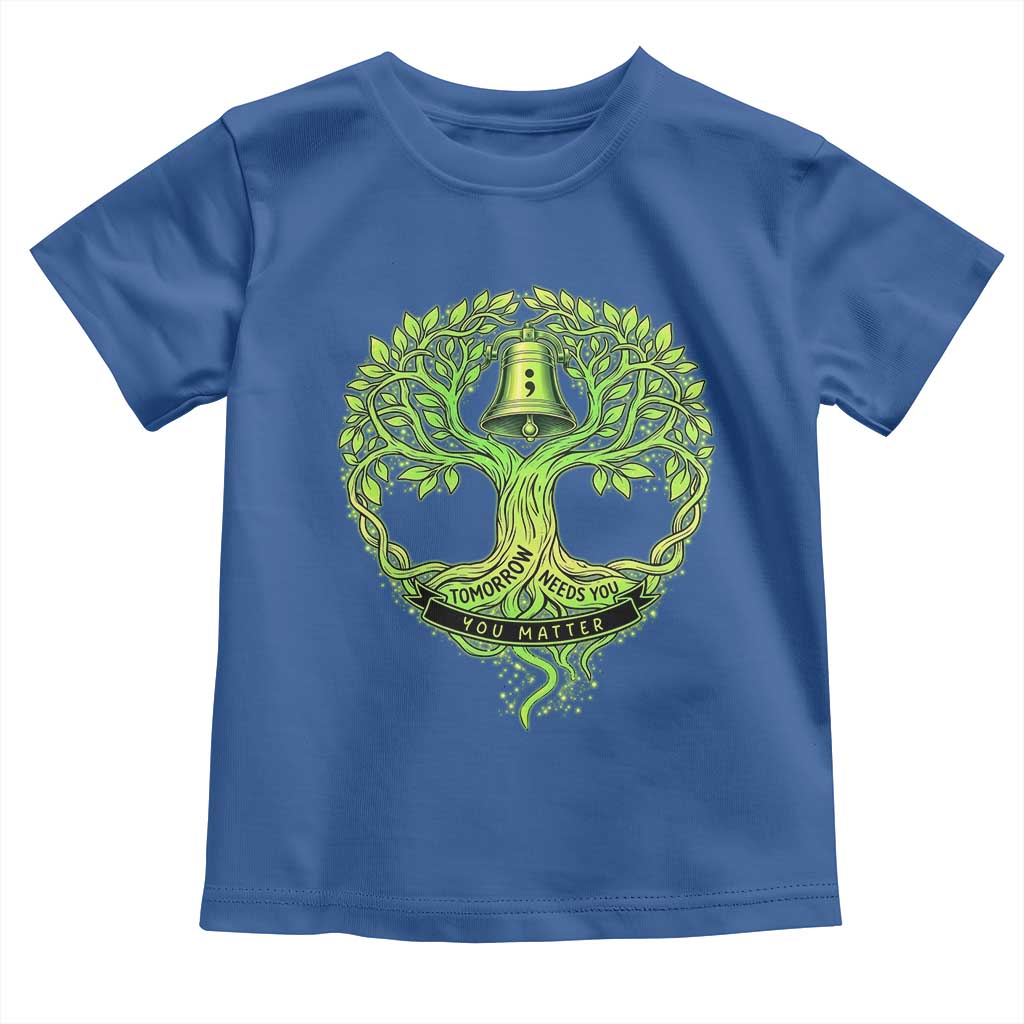 Mental Health Awarenes Toddler T Shirt Tomorrow Needs You You Matter TS14 Royal Blue Print Your Wear