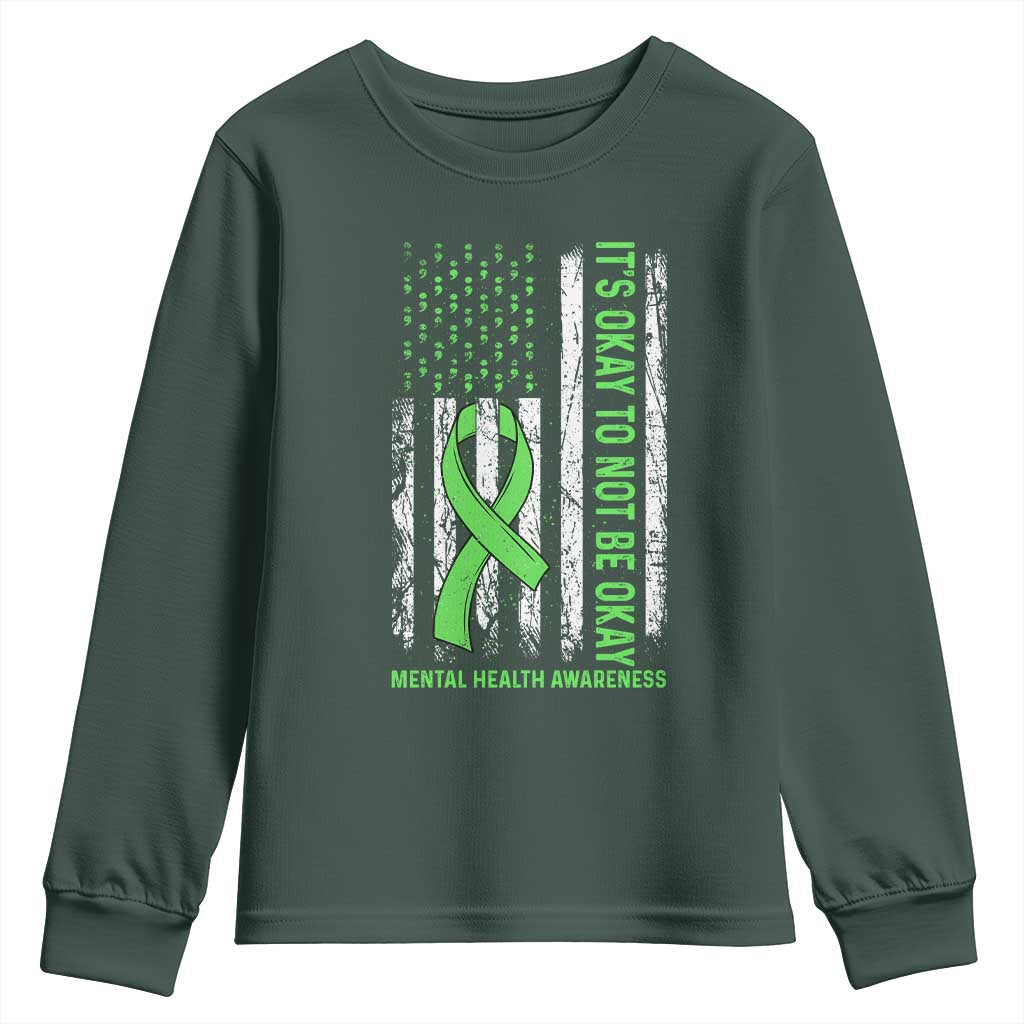 Mental Health Awarenes Youth Sweatshirt It's Okay To Not Be Okay TS14 Dark Forest Green Print Your Wear