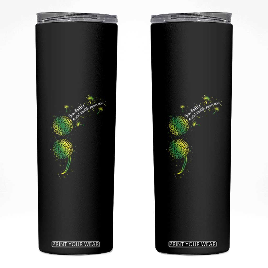 Mental Health Awarenes Skinny Tumbler Semicolon Dandelion You Matter TS14 Black Print Your Wear
