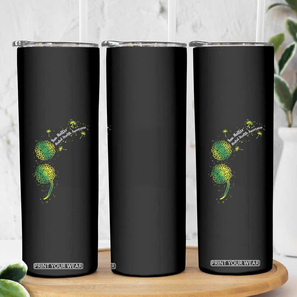 Mental Health Awarenes Skinny Tumbler Semicolon Dandelion You Matter TS14 Print Your Wear
