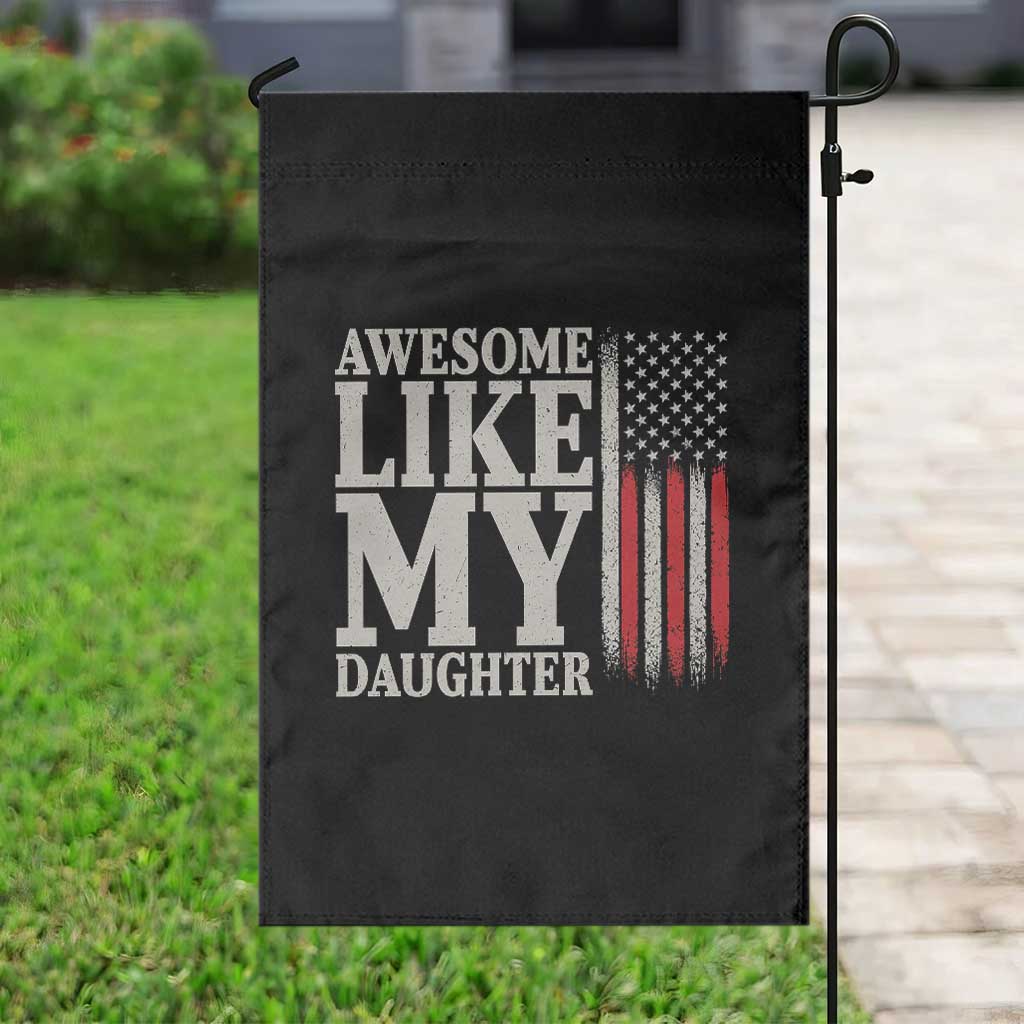 Awesome Like My Daughter Garden Flag Funny Dad Fathers Day 4th Of July