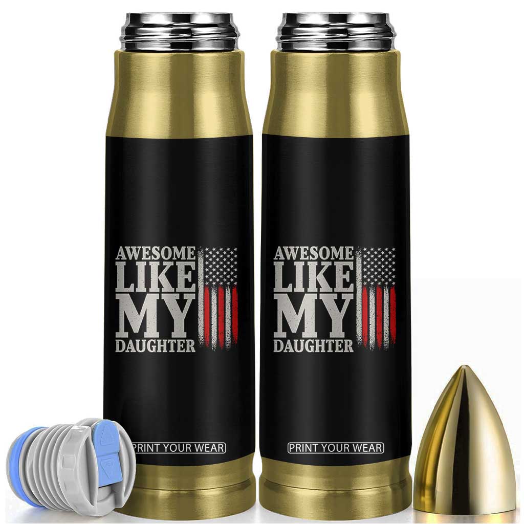 Awesome Like My Daughter Bullet Tumbler Funny Dad Fathers Day 4th Of July TS14 Black Print Your Wear