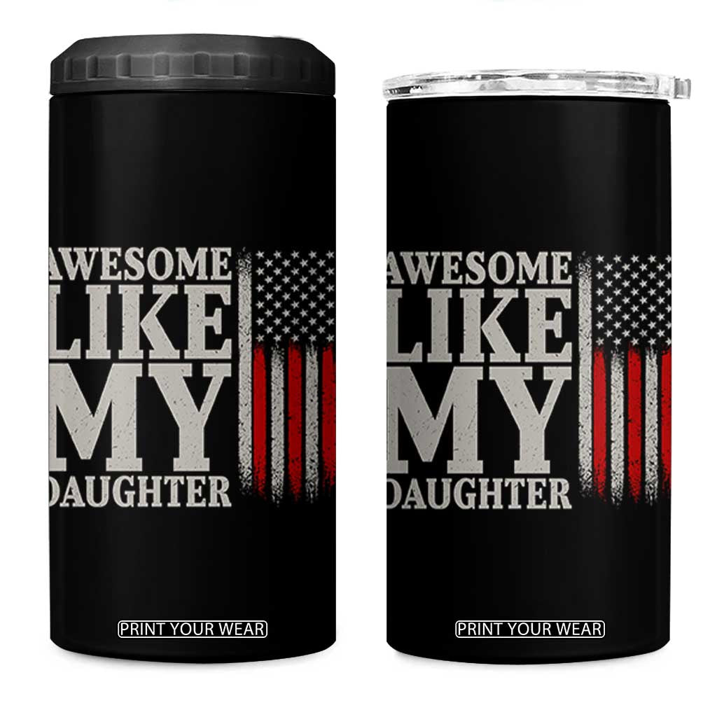 Awesome Like My Daughter 4 in 1 Can Cooler Tumbler Funny Dad Fathers Day 4th Of July