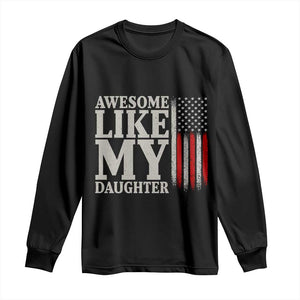 Awesome Like My Daughter Long Sleeve Shirt Funny Dad Fathers Day 4th Of July