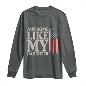 Awesome Like My Daughter Long Sleeve Shirt Funny Dad Fathers Day 4th Of July