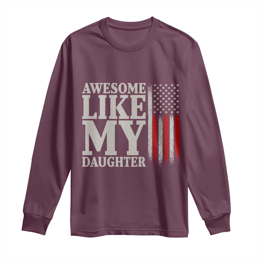 Awesome Like My Daughter Long Sleeve Shirt Funny Dad Fathers Day 4th Of July